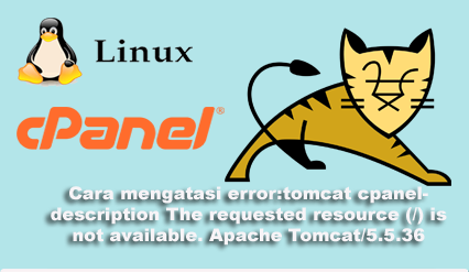 Cara mengatasi error:tomcat cpanel- description The requested resource (/) is not available. Apache Tomcat/5.5.36