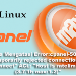 Cara Mengatasi Error:cpanel-50755 temporarily rejected connection in “connect” ACL: “Host is ratelimited (3.7/1h max:1.2)”