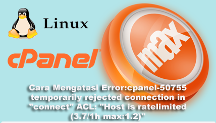 Cara Mengatasi Error:cpanel-50755 temporarily rejected connection in “connect” ACL: “Host is ratelimited (3.7/1h max:1.2)”