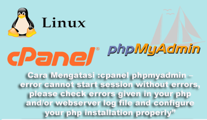 Cara Mengatasi :cpanel phpmyadmin – error cannot start session without errors, please check errors given in your php and/or webserver log file and configure your php installation properly”