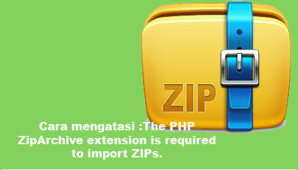 Cara mengatasi :The PHP ZipArchive extension is required to import ZIPs.