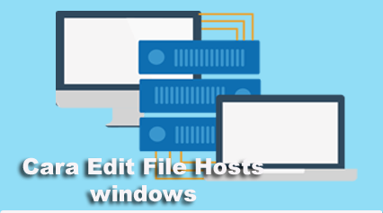 Cara Edit File Hosts  windows