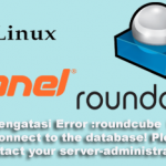 Cara Mengatasi Error :roundcube  Unable to connect to the database! Please contact your server-administrator.