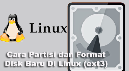 Cara Partisi dan Format Disk Baru Di Linux (ext3)