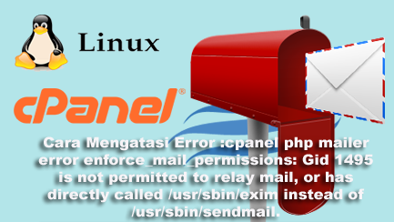 Cara Mengatasi Error :cpanel php mailer error enforce_mail_permissions: Gid 1495 is not permitted to relay mail, or has directly called /usr/sbin/exim instead of /usr/sbin/sendmail.