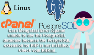 Cara Mengatasi Error :cpanel unable to use the PostgreSQL database because the PostgreSQL extension for PHP is not installed. Check your PHP.ini