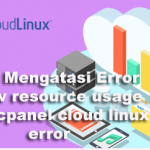 Cara Mengatasi Error :Show resource usage error cpanel cloud linux error