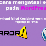 cara mengatasi error  pada wordpress Download failed Could not open handle for fopen() to /tmp/