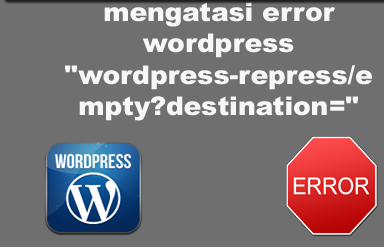 mengatasi error wordpress “wordpress-repress/empty?destination=”