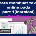 cara membuat toko online pada wordpress  dengan plugin WooCommerce part 1 (instalasi)