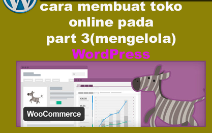 cara membuat toko online pada wordpress  dengan plugin WooCommerce part 3 (mengelola)