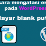 cara mengatasi error wordpress  layar blank putih