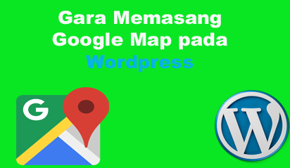 Gara Memasang  Google Map pada WordPress dengan PLugin  Google Maps WD