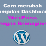 Cara merubah Tampilan Dashboard WordPress dengan  Reimagined Admin