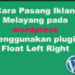 Cara Pasang Iklan Melayang pada wordpress menggunakan plugin Float Left Right Advertising