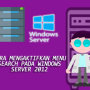 Cara Mengaktifkan Menu Search pada Windows Server 2012