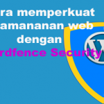 Cara memperkuat  keamananan web dengan  Wordfence Security