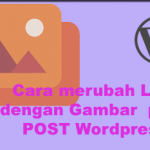 Cara merubah Link dengan Gambar  pada POST WordPress