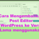 Cara Mengembalikan Post Editor WordPress ke Versi Lama menggunakan classic editor