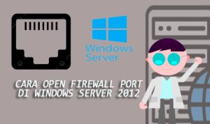 Cara Open Firewall Port di Windows Server 2012