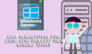 Cara Mengaktifkan PING (ICMP Echo Request) pada Windows server