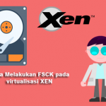 Cara Melakukan FSCK pada  virtualisasi XEN