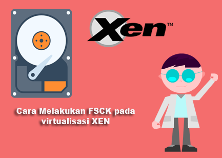 Cara Melakukan FSCK pada  virtualisasi XEN