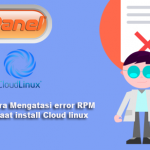 Cara Mengatasi error  RPM saat install Cloud linux