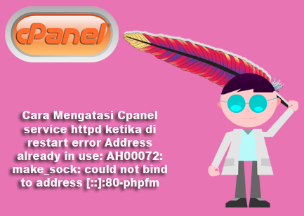 Cara Mengatasi Cpanel service httpd ketika di restart error Address already in use: AH00072: make_sock: could not bind to address [::]:80