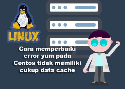 Cara memperbaiki error yum pada Centos tidak memiliki cukup data cache untuk melanjutkan install