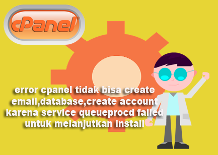 error cpanel tidak bisa create email,database,create account karena service queueprocd failed