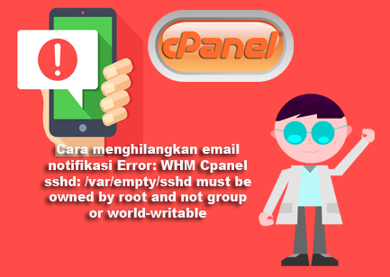 Cara menghilangkan email notifikasi Error: WHM Cpanel sshd: /var/empty/sshd must be owned by root and not group or world-writable