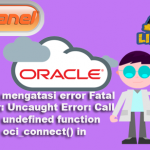 Cara mengatasi error Fatal error: Uncaught Error: Call to undefined function oci_connect() in