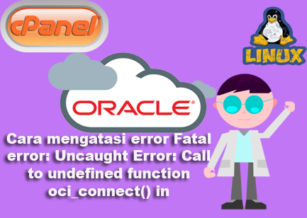 Cara mengatasi error Fatal error: Uncaught Error: Call to undefined function oci_connect() in