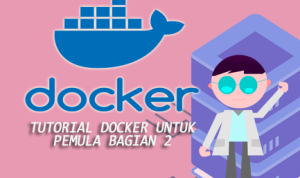 Tutorial Docker untuk pemula bagian 2